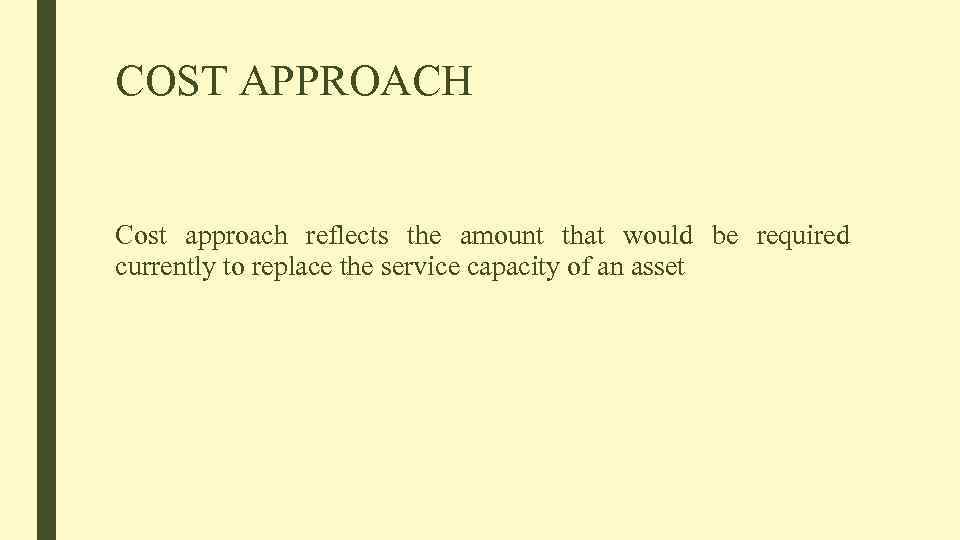 COST APPROACH Cost approach reflects the amount that would be required currently to replace