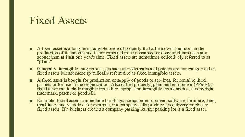 Fixed Assets ■ A fixed asset is a long-term tangible piece of property that