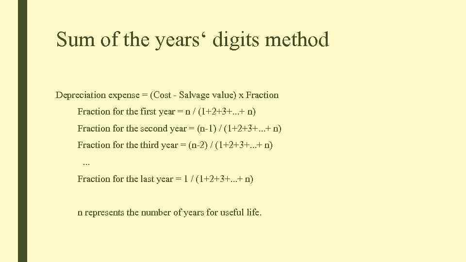 Sum of the years‘ digits method Depreciation expense = (Cost - Salvage value) x