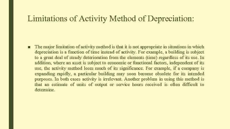 Limitations of Activity Method of Depreciation: ■ The major limitation of activity method is