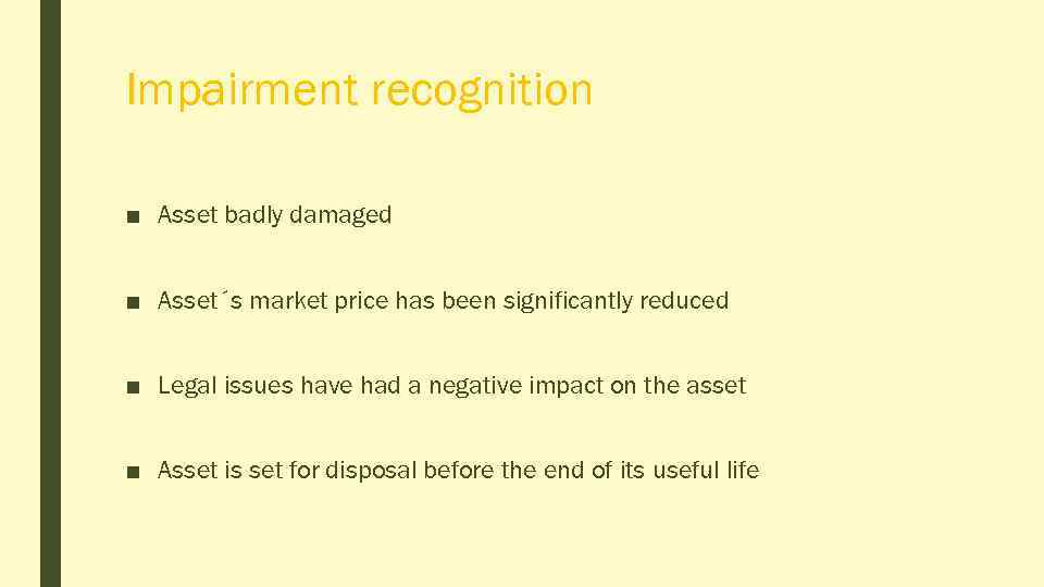 Impairment recognition ■ Asset badly damaged ■ Asset´s market price has been significantly reduced