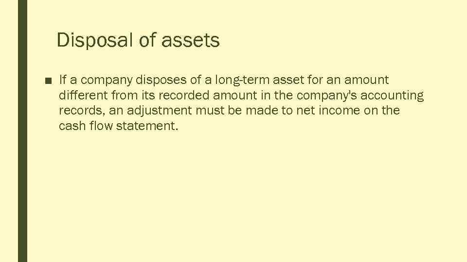 Disposal of assets ■ If a company disposes of a long-term asset for an