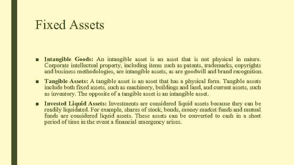 Fixed Assets ■ Intangible Goods: An intangible asset is an asset that is not