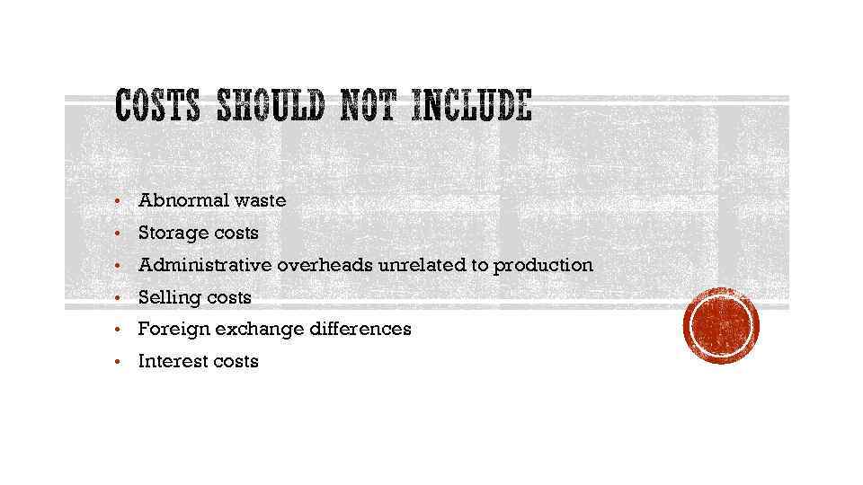  • Abnormal waste • Storage costs • Administrative overheads unrelated to production •