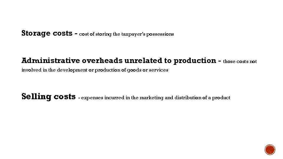 Storage costs - cost of storing the taxpayer's possessions Administrative overheads unrelated to production