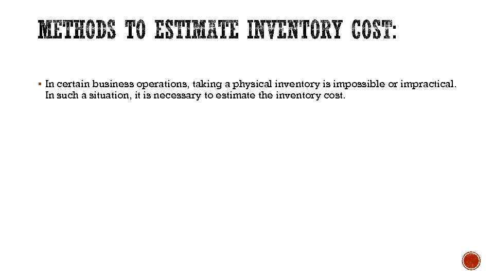 § In certain business operations, taking a physical inventory is impossible or impractical. In