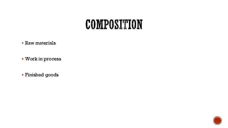 § Raw materials § Work in process § Finished goods 