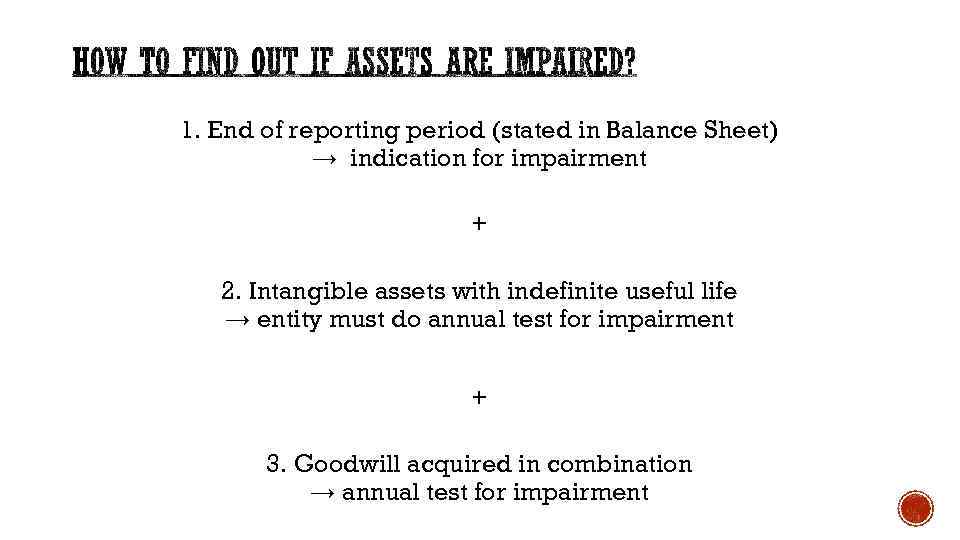 1. End of reporting period (stated in Balance Sheet) → indication for impairment +
