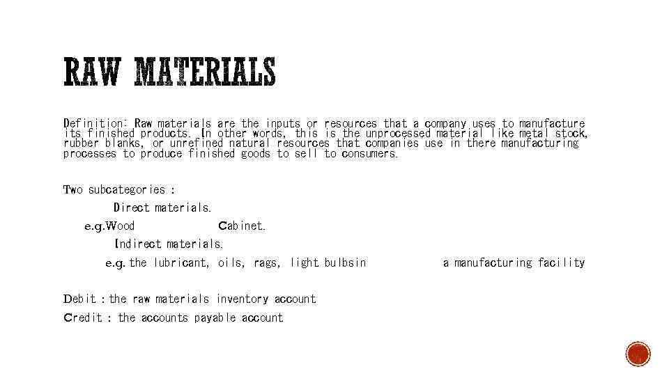 Definition: Raw materials are the inputs or resources that a company uses to manufacture
