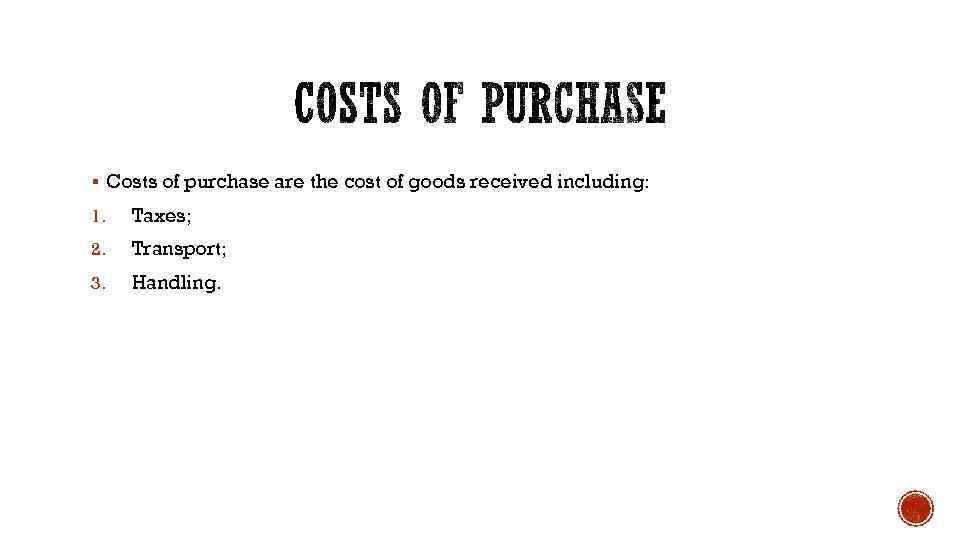 § Costs of purchase are the cost of goods received including: 1. Taxes; 2.