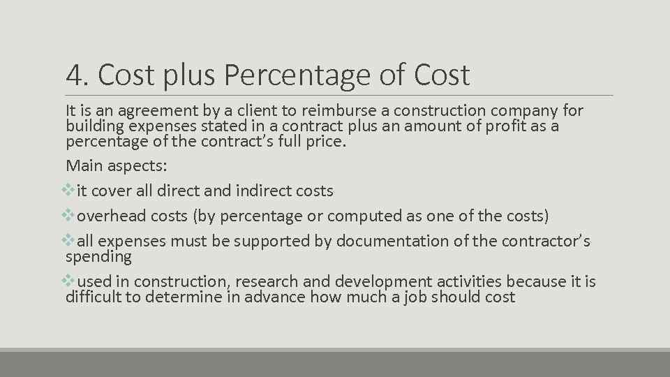 4. Cost plus Percentage of Cost It is an agreement by a client to