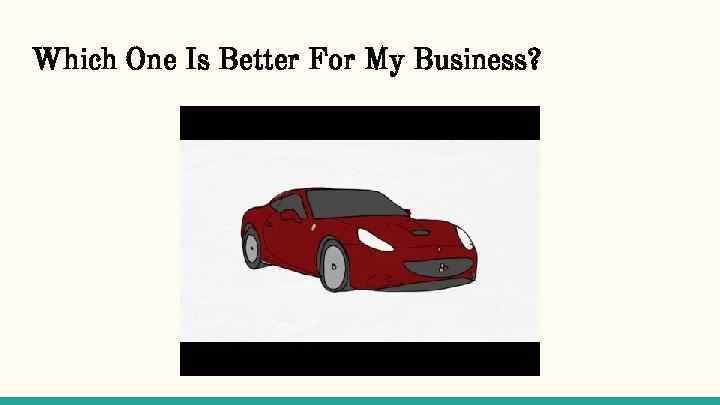 Which One Is Better For My Business? 