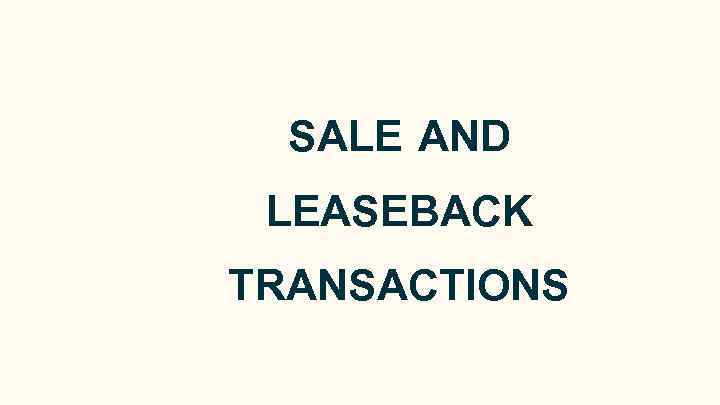 SALE AND LEASEBACK TRANSACTIONS 