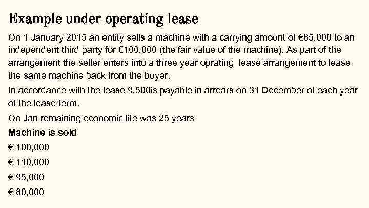 Example under operating lease On 1 January 2015 an entity sells a machine with