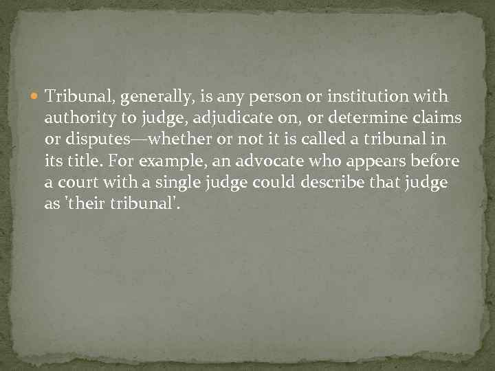  Tribunal, generally, is any person or institution with authority to judge, adjudicate on,
