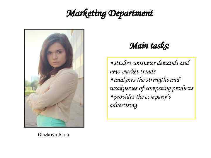 Marketing Department Main tasks: • studies consumer demands and new market trends • analyzes