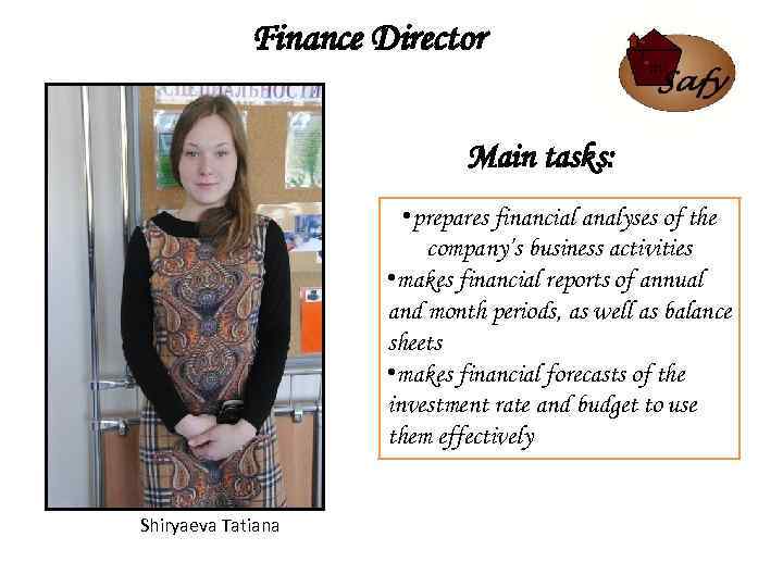 Finance Director Main tasks: • prepares financial analyses of the company’s business activities •