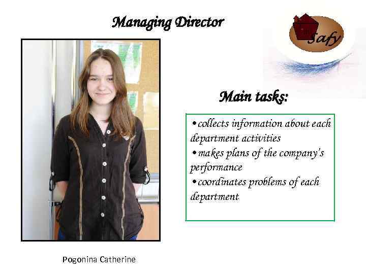 Managing Director Main tasks: • collects information about each department activities • makes plans