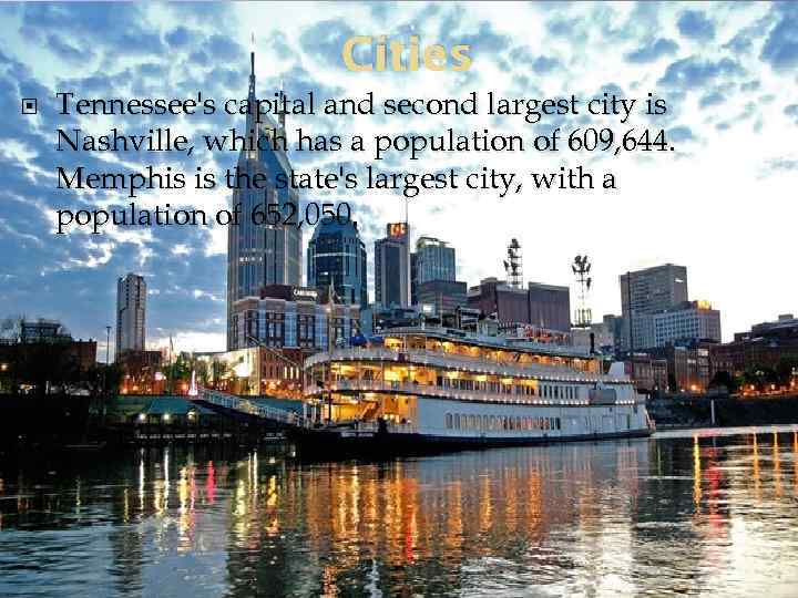 Cities Tennessee's capital and second largest city is Nashville, which has a population of