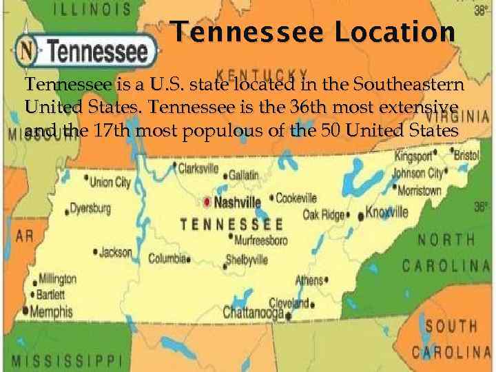 Tennessee Location Tennessee is a U. S. state located in the Southeastern United States.