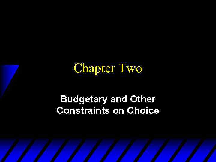 Chapter Two Budgetary and Other Constraints on Choice 