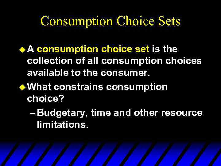 Consumption Choice Sets u. A consumption choice set is the collection of all consumption