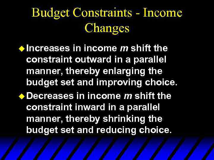 Budget Constraints - Income Changes u Increases in income m shift the constraint outward