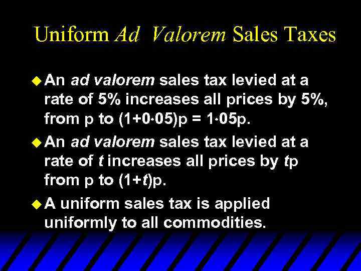 Uniform Ad Valorem Sales Taxes u An ad valorem sales tax levied at a