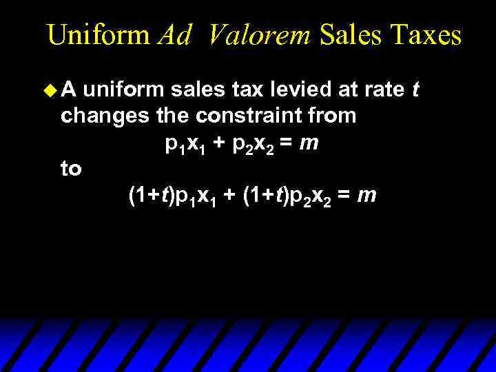 Uniform Ad Valorem Sales Taxes u. A uniform sales tax levied at rate t