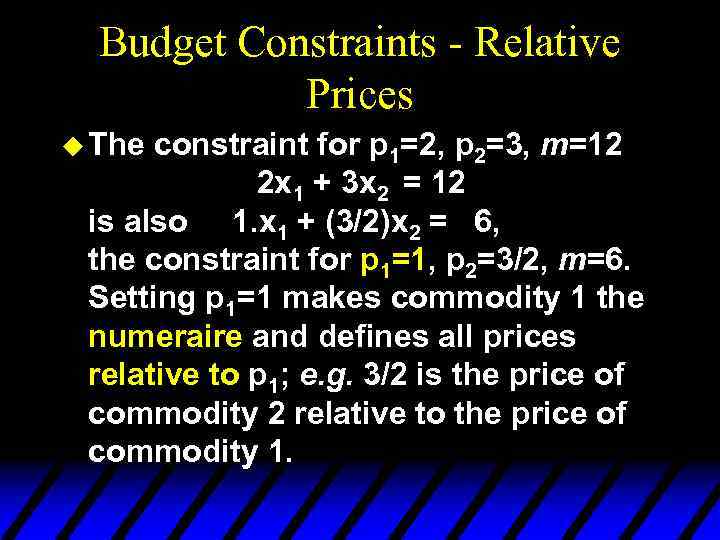 Budget Constraints - Relative Prices u The constraint for p 1=2, p 2=3, m=12