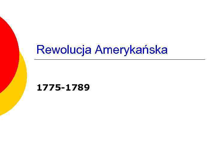 Rewolucja Amerykańska 1775 -1789 