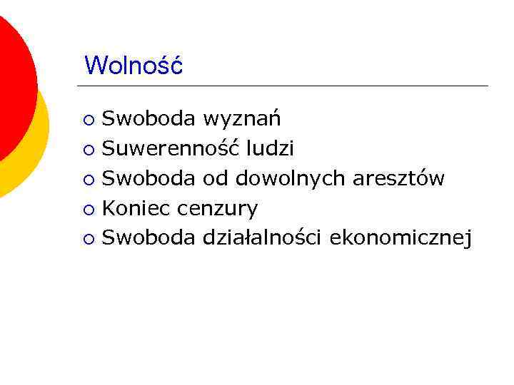 Wolność Swoboda wyznań ¡ Suwerenność ludzi ¡ Swoboda od dowolnych aresztów ¡ Koniec cenzury