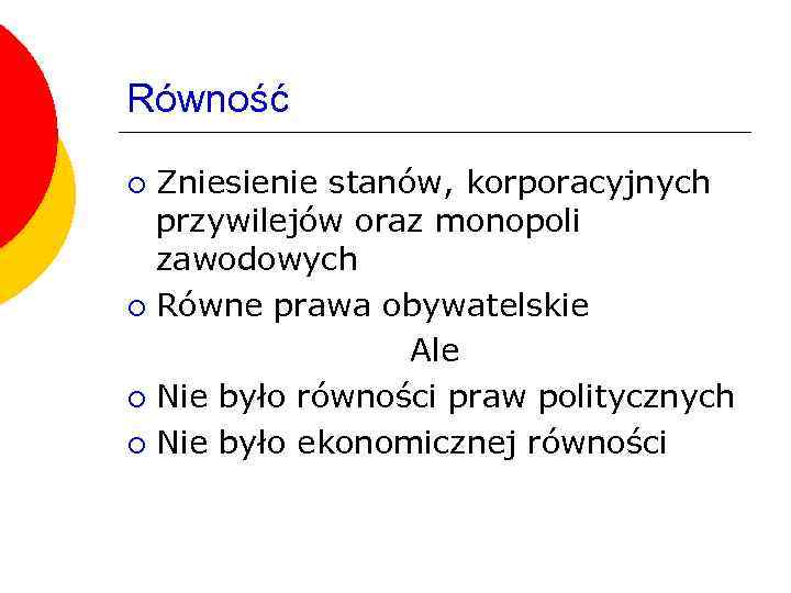 Równość Zniesienie stanów, korporacyjnych przywilejów oraz monopoli zawodowych ¡ Równe prawa obywatelskie Ale ¡