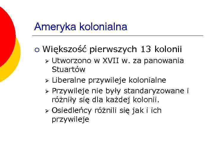 Ameryka kolonialna ¡ Większość pierwszych 13 kolonii Ø Ø Utworzono w XVII w. za