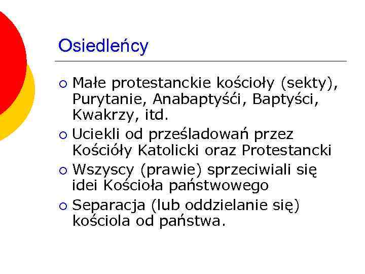 Osiedleńcy Małe protestanckie kościoły (sekty), Purytanie, Anabaptyśći, Baptyści, Kwakrzy, itd. ¡ Uciekli od prześladowań