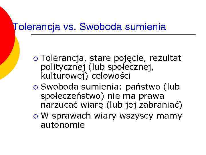 Tolerancja vs. Swoboda sumienia Tolerancja, stare pojęcie, rezultat politycznej (lub społecznej, kulturowej) celowości ¡