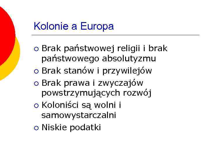 Kolonie a Europa Brak państwowej religii i brak państwowego absolutyzmu ¡ Brak stanów i