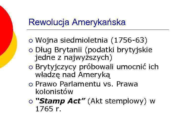 Rewolucja Amerykańska Wojna siedmioletnia (1756 -63) ¡ Dług Brytanii (podatki brytyjskie jedne z najwyższych)