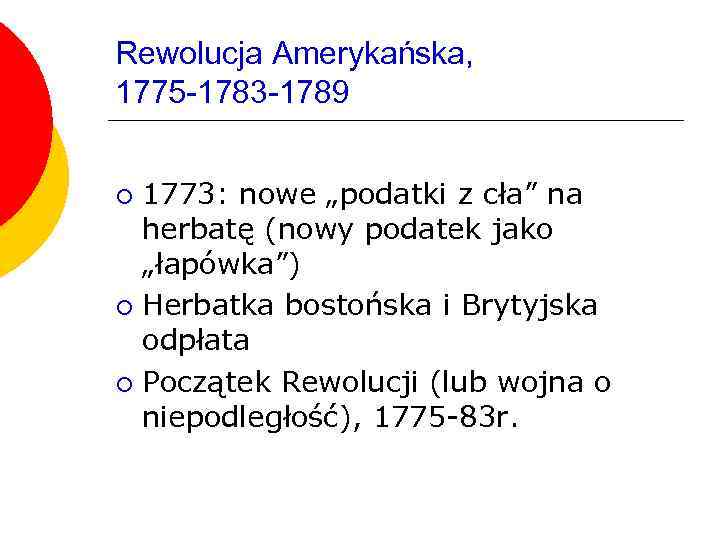 Rewolucja Amerykańska, 1775 -1783 -1789 1773: nowe „podatki z cła” na herbatę (nowy podatek