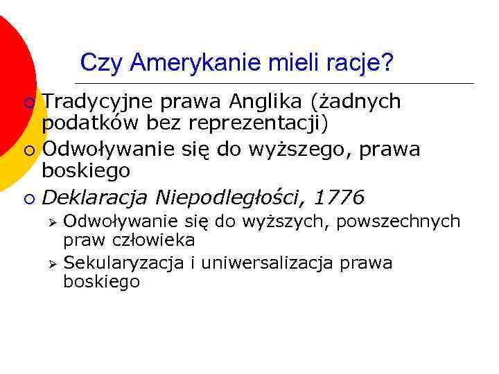 Czy Amerykanie mieli racje? Tradycyjne prawa Anglika (żadnych podatków bez reprezentacji) ¡ Odwoływanie się