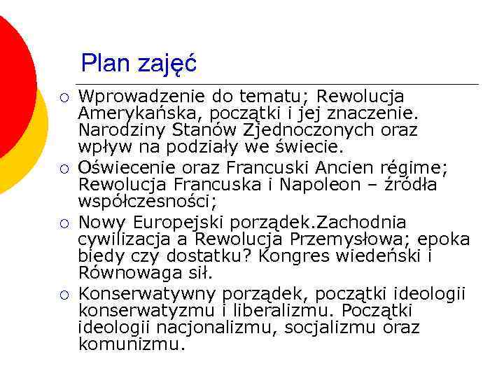 Plan zajęć ¡ ¡ Wprowadzenie do tematu; Rewolucja Amerykańska, początki i jej znaczenie. Narodziny