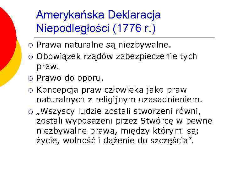 Amerykańska Deklaracja Niepodległości (1776 r. ) ¡ ¡ ¡ Prawa naturalne są niezbywalne. Obowiązek