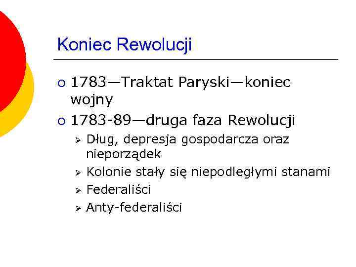 Koniec Rewolucji 1783—Traktat Paryski—koniec wojny ¡ 1783 -89—druga faza Rewolucji ¡ Ø Ø Dług,