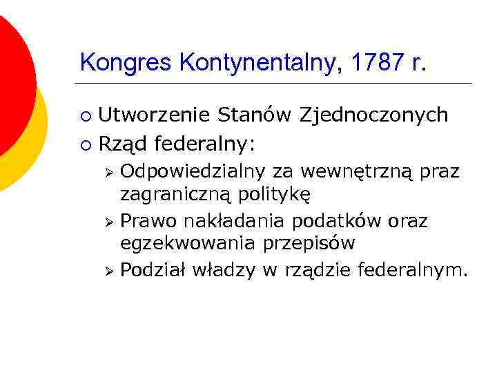 Kongres Kontynentalny, 1787 r. Utworzenie Stanów Zjednoczonych ¡ Rząd federalny: ¡ Odpowiedzialny za wewnętrzną