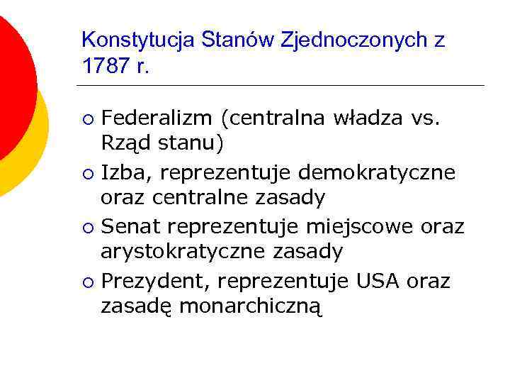 Konstytucja Stanów Zjednoczonych z 1787 r. Federalizm (centralna władza vs. Rząd stanu) ¡ Izba,