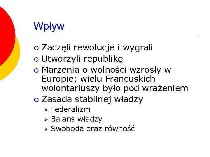 Wpływ Zaczęli rewolucje i wygrali ¡ Utworzyli republikę ¡ Marzenia o wolności wzrosły w