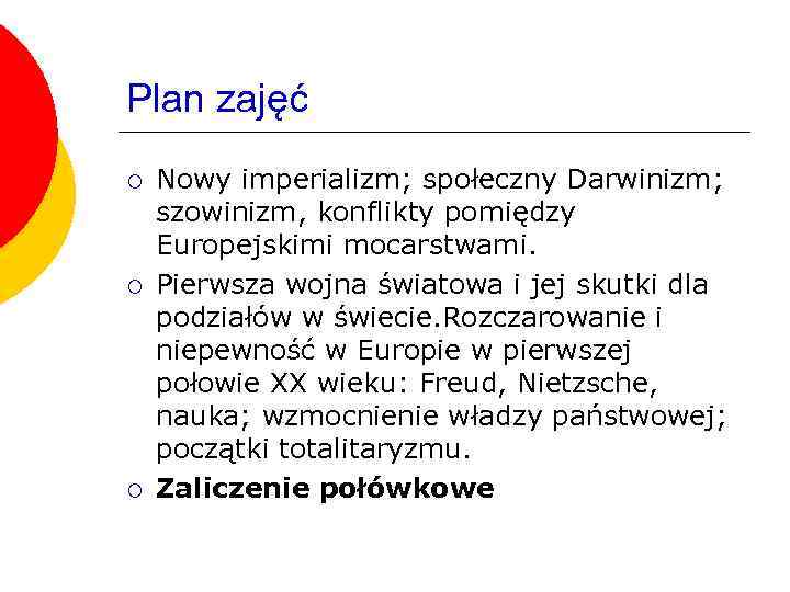 Plan zajęć ¡ ¡ ¡ Nowy imperializm; społeczny Darwinizm; szowinizm, konflikty pomiędzy Europejskimi mocarstwami.