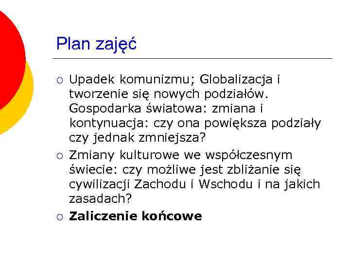 Plan zajęć ¡ ¡ ¡ Upadek komunizmu; Globalizacja i tworzenie się nowych podziałów. Gospodarka