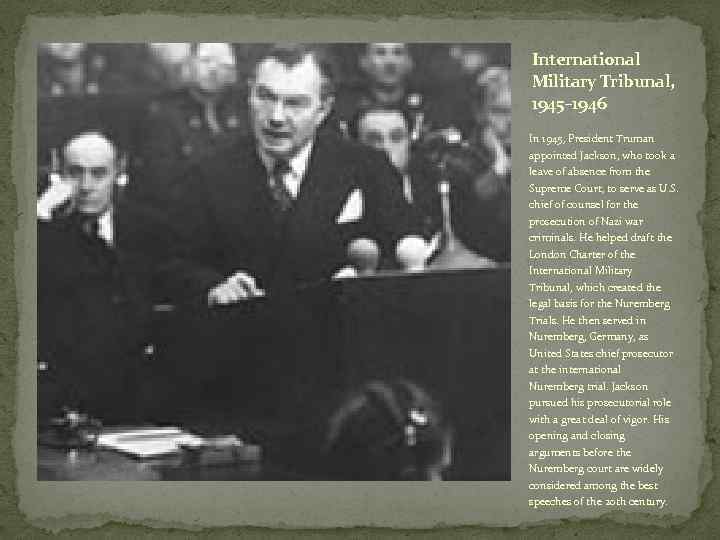 International Military Tribunal, 1945– 1946 In 1945, President Truman appointed Jackson, who took a