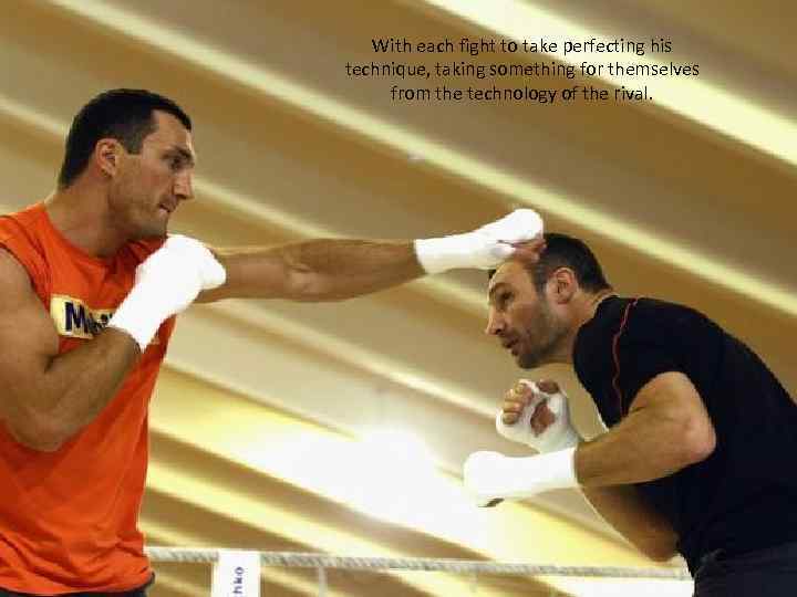 With each fight to take perfecting his technique, taking something for themselves from the